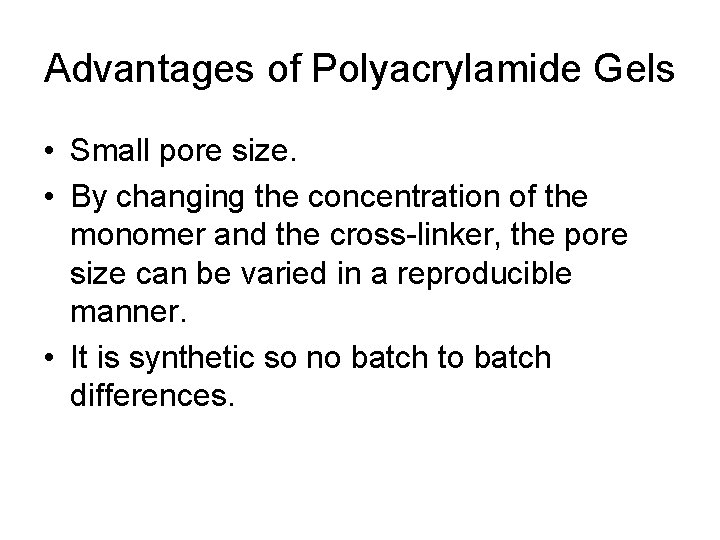 Advantages of Polyacrylamide Gels • Small pore size. • By changing the concentration of