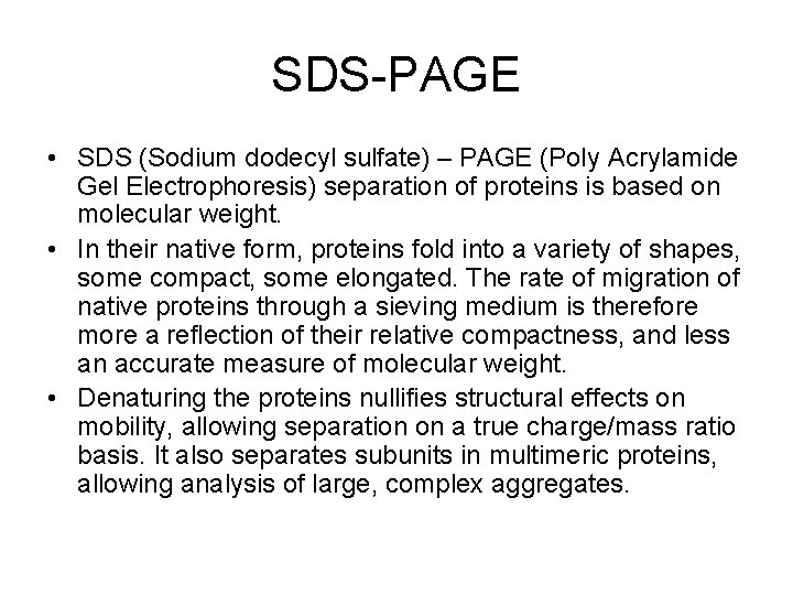 SDS-PAGE • SDS (Sodium dodecyl sulfate) – PAGE (Poly Acrylamide Gel Electrophoresis) separation of