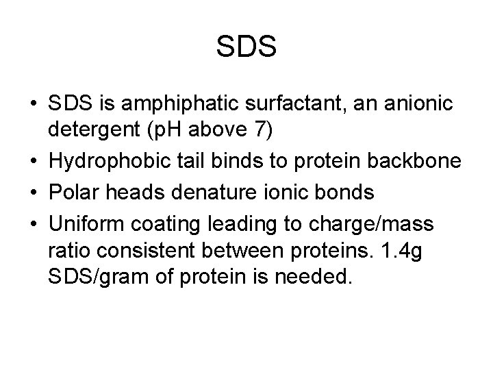 SDS • SDS is amphiphatic surfactant, an anionic detergent (p. H above 7) •