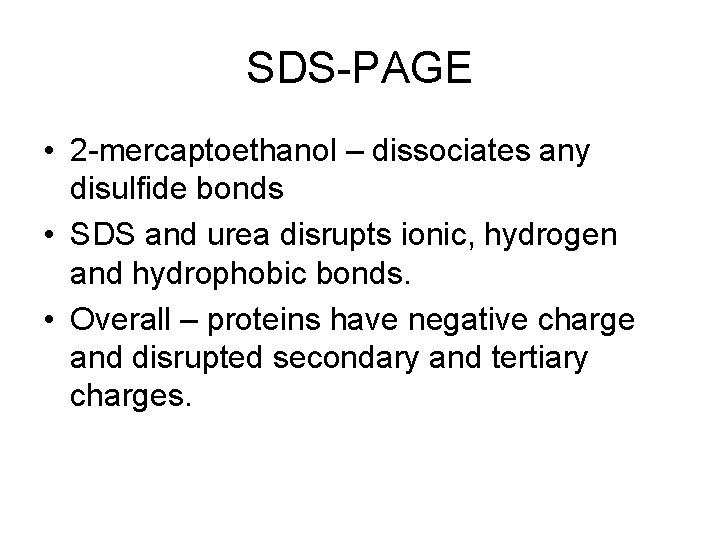 SDS-PAGE • 2 -mercaptoethanol – dissociates any disulfide bonds • SDS and urea disrupts