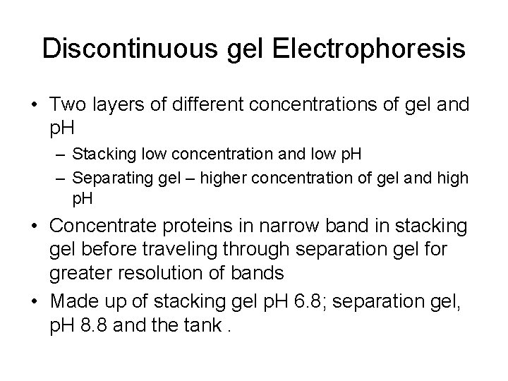 Discontinuous gel Electrophoresis • Two layers of different concentrations of gel and p. H