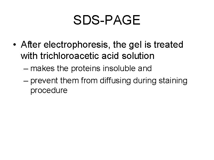 SDS-PAGE • After electrophoresis, the gel is treated with trichloroacetic acid solution – makes