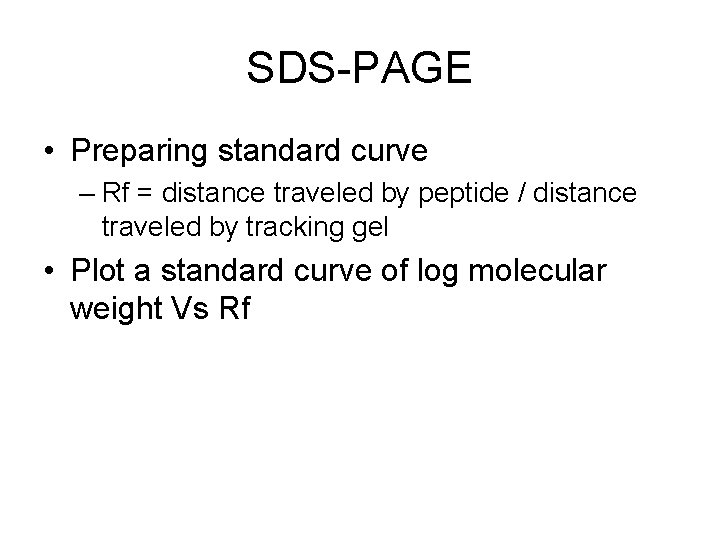 SDS-PAGE • Preparing standard curve – Rf = distance traveled by peptide / distance