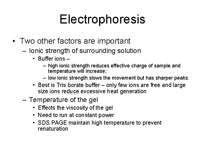 Electrophoresis • Two other factors are important – Ionic strength of surrounding solution •