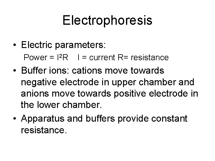 Electrophoresis • Electric parameters: Power = I 2 R I = current R= resistance