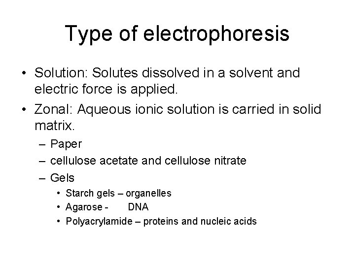 Type of electrophoresis • Solution: Solutes dissolved in a solvent and electric force is