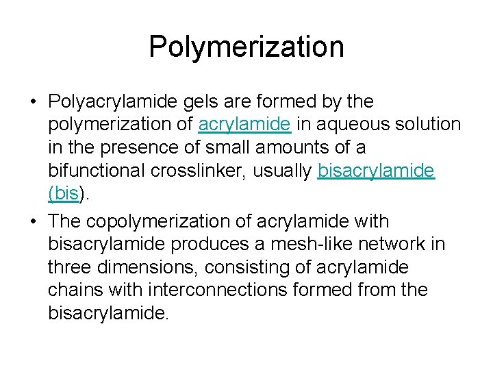Polymerization • Polyacrylamide gels are formed by the polymerization of acrylamide in aqueous solution