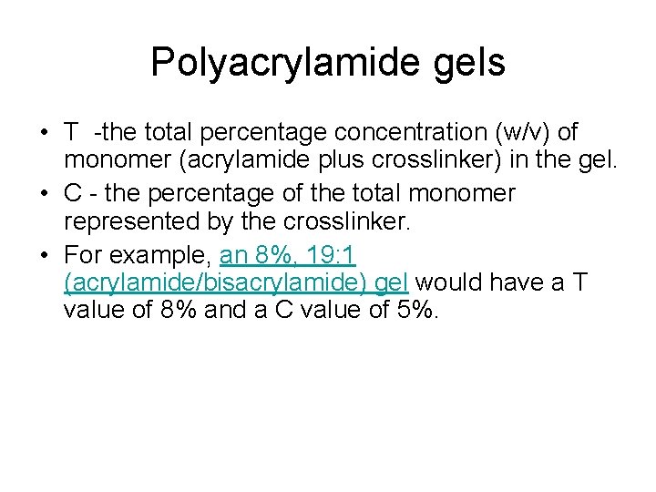 Polyacrylamide gels • T -the total percentage concentration (w/v) of monomer (acrylamide plus crosslinker)