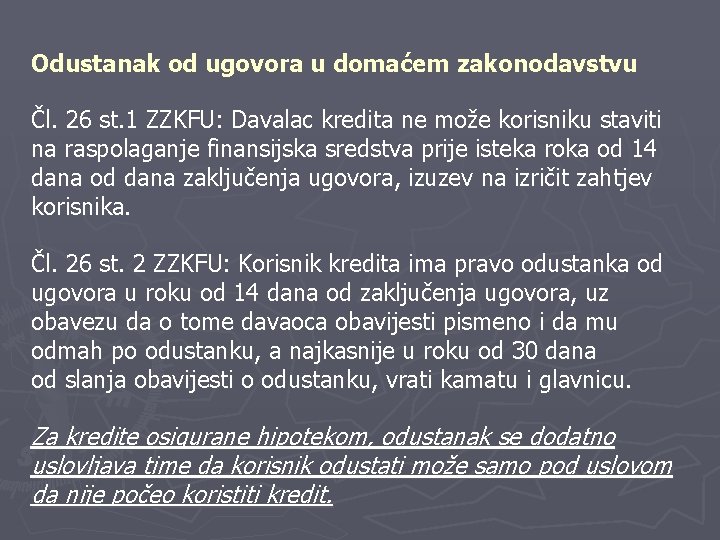 Odustanak od ugovora u domaćem zakonodavstvu Čl. 26 st. 1 ZZKFU: Davalac kredita ne