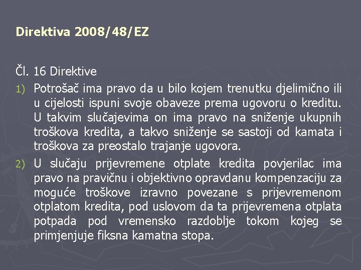 Direktiva 2008/48/EZ Čl. 16 Direktive 1) Potrošač ima pravo da u bilo kojem trenutku