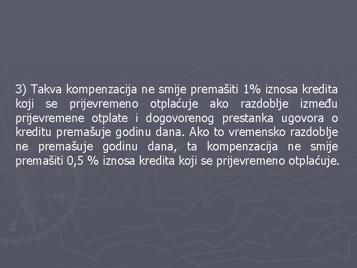 3) Takva kompenzacija ne smije premašiti 1% iznosa kredita koji se prijevremeno otplaćuje ako