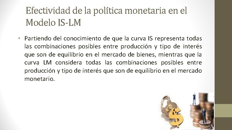 Efectividad de la política monetaria en el Modelo IS-LM • Partiendo del conocimiento de