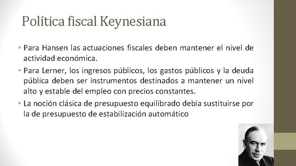 Política fiscal Keynesiana • Para Hansen las actuaciones fiscales deben mantener el nivel de