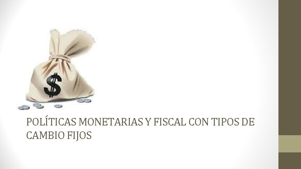 POLÍTICAS MONETARIAS Y FISCAL CON TIPOS DE CAMBIO FIJOS 