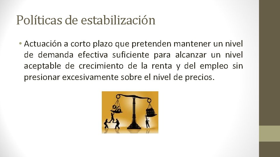 Políticas de estabilización • Actuación a corto plazo que pretenden mantener un nivel de