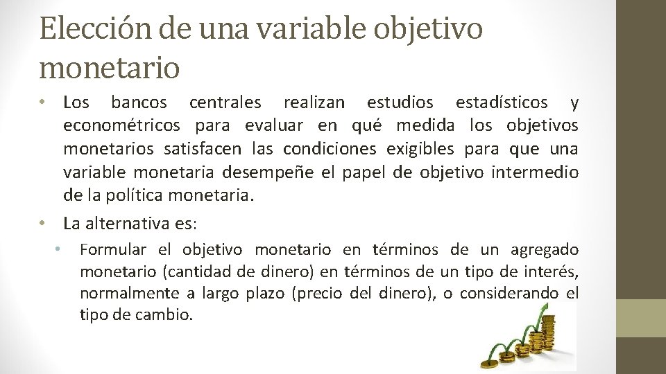 Elección de una variable objetivo monetario • Los bancos centrales realizan estudios estadísticos y