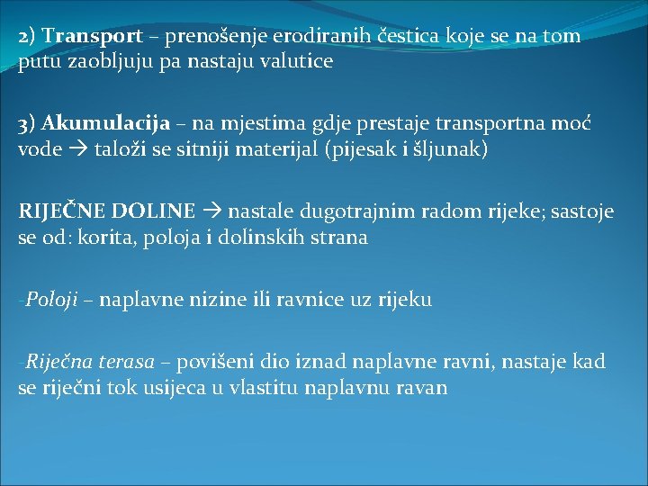 2) Transport – prenošenje erodiranih čestica koje se na tom putu zaobljuju pa nastaju