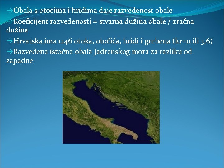  Obala s otocima i hridima daje razvedenost obale Koeficijent razvedenosti = stvarna dužina