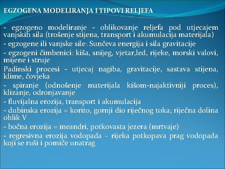 EGZOGENA MODELIRANJA I TIPOVI RELJEFA - egzogeno modeliranje - oblikovanje reljefa pod utjecajem vanjskih