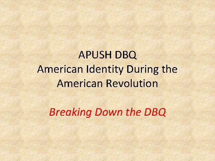 APUSH DBQ American Identity During the American Revolution Breaking Down the DBQ 