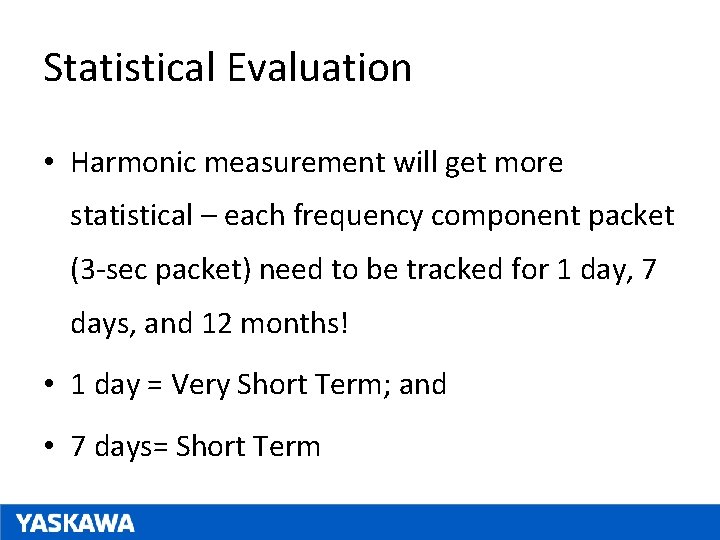 Statistical Evaluation • Harmonic measurement will get more statistical – each frequency component packet