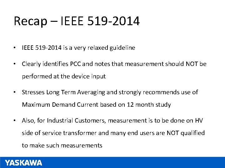 Recap – IEEE 519 -2014 • IEEE 519 -2014 is a very relaxed guideline