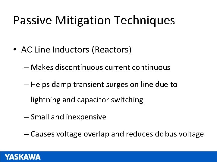 Passive Mitigation Techniques • AC Line Inductors (Reactors) – Makes discontinuous current continuous –