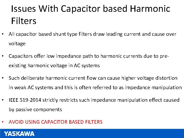 Issues With Capacitor based Harmonic Filters • All capacitor based shunt type filters draw