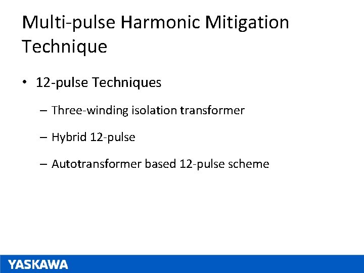 Multi-pulse Harmonic Mitigation Technique • 12 -pulse Techniques – Three-winding isolation transformer – Hybrid