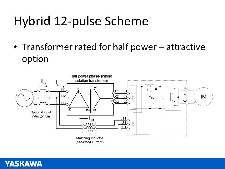 Hybrid 12 -pulse Scheme • Transformer rated for half power – attractive option 