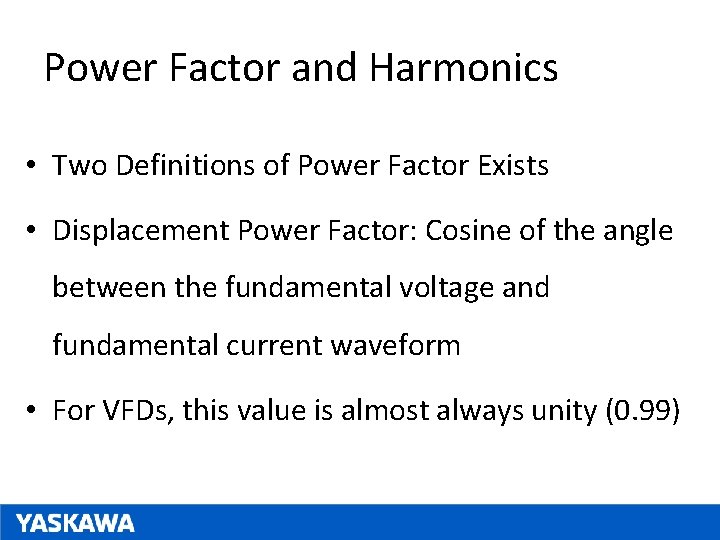 Power Factor and Harmonics • Two Definitions of Power Factor Exists • Displacement Power