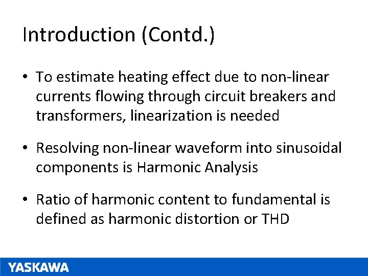 Introduction (Contd. ) • To estimate heating effect due to non-linear currents flowing through