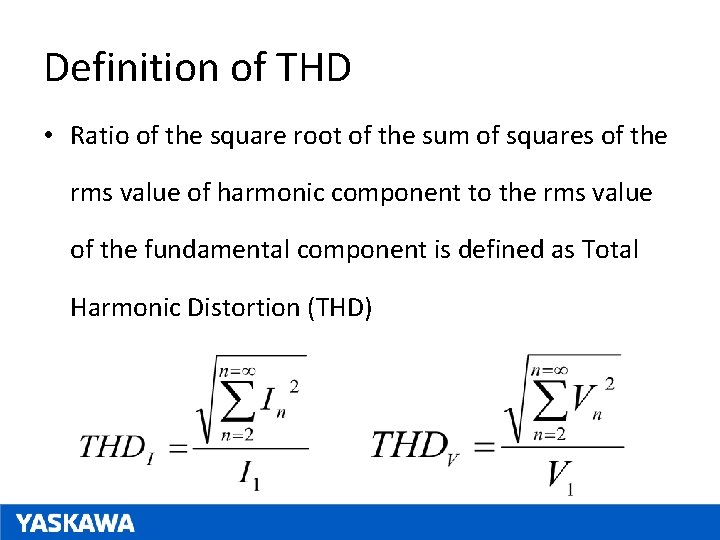 Definition of THD • Ratio of the square root of the sum of squares