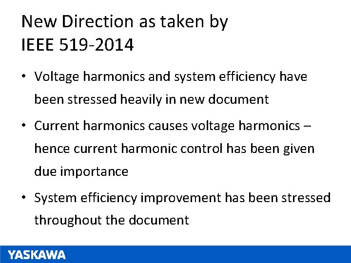 New Direction as taken by IEEE 519 -2014 • Voltage harmonics and system efficiency