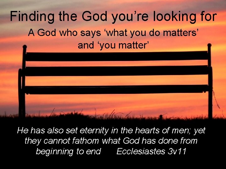 Finding the God you’re looking for A God who says ‘what you do matters’