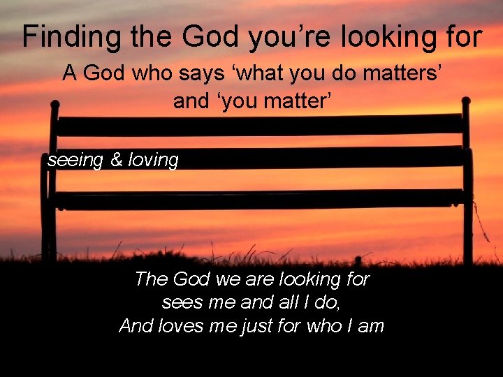 Finding the God you’re looking for A God who says ‘what you do matters’