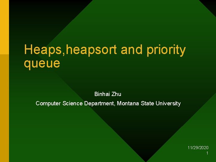 Heaps, heapsort and priority queue Binhai Zhu Computer Science Department, Montana State University 11/29/2020