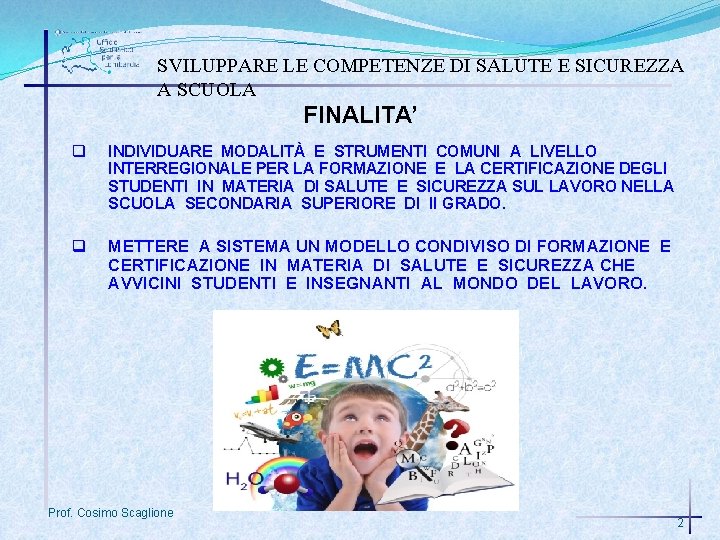 SVILUPPARE LE COMPETENZE DI SALUTE E SICUREZZA A SCUOLA FINALITA’ q INDIVIDUARE MODALITÀ E