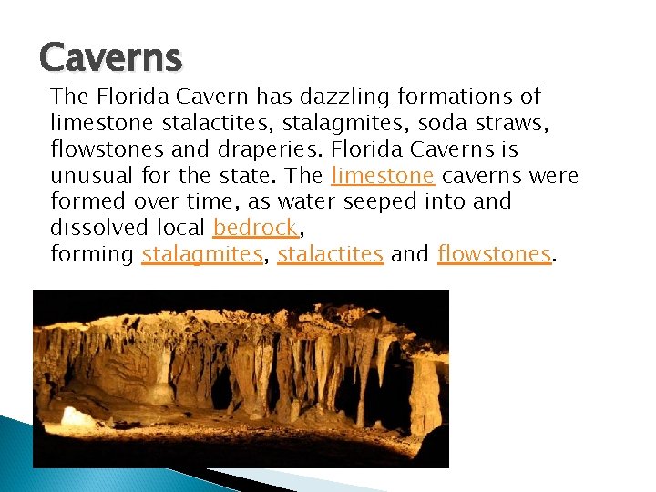 Caverns The Florida Cavern has dazzling formations of limestone stalactites, stalagmites, soda straws, flowstones