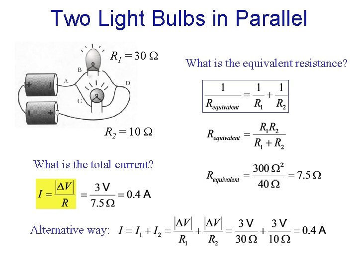 Two Light Bulbs in Parallel R 1 = 30 R 2 = 10 What