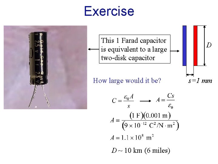 Exercise This 1 Farad capacitor is equivalent to a large two-disk capacitor How large