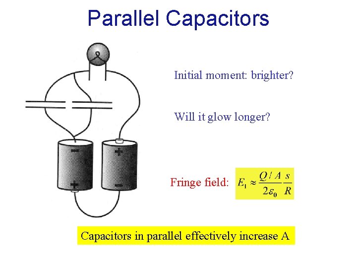Parallel Capacitors Initial moment: brighter? Will it glow longer? Fringe field: Capacitors in parallel