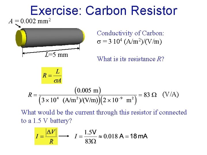 Exercise: Carbon Resistor A = 0. 002 mm 2 Conductivity of Carbon: = 3.