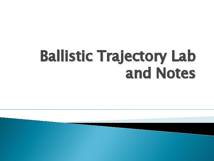 Ballistic Trajectory Lab and Notes 