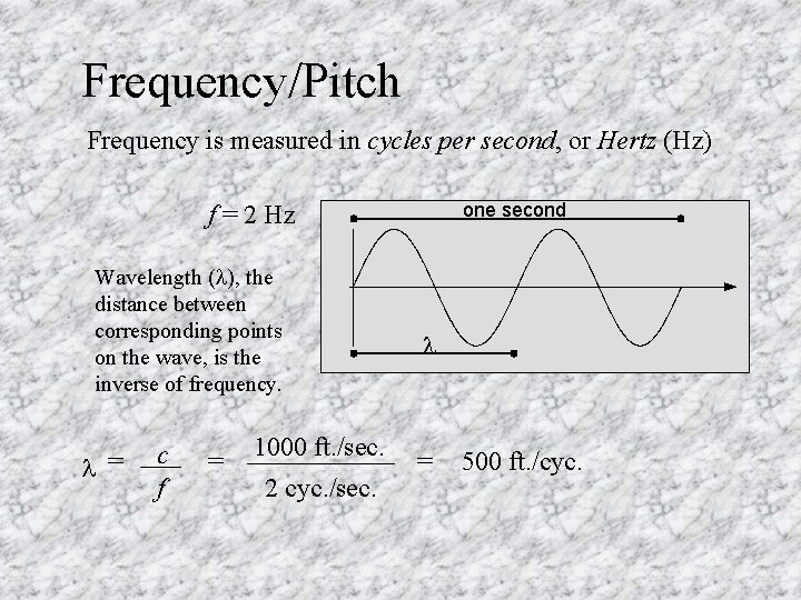 Frequency/Pitch Frequency is measured in cycles per second, or Hertz (Hz) one second f