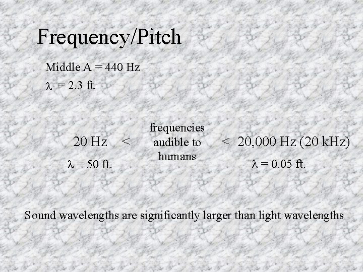 Frequency/Pitch Middle A = 440 Hz l = 2. 3 ft. 20 Hz l