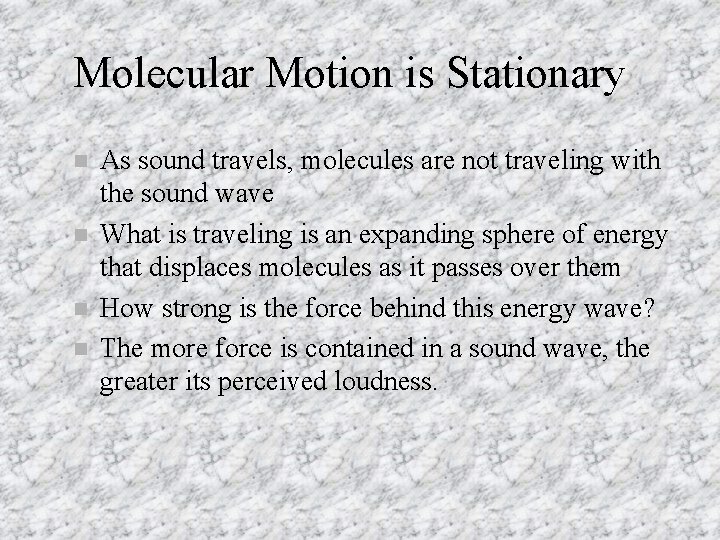 Molecular Motion is Stationary n n As sound travels, molecules are not traveling with