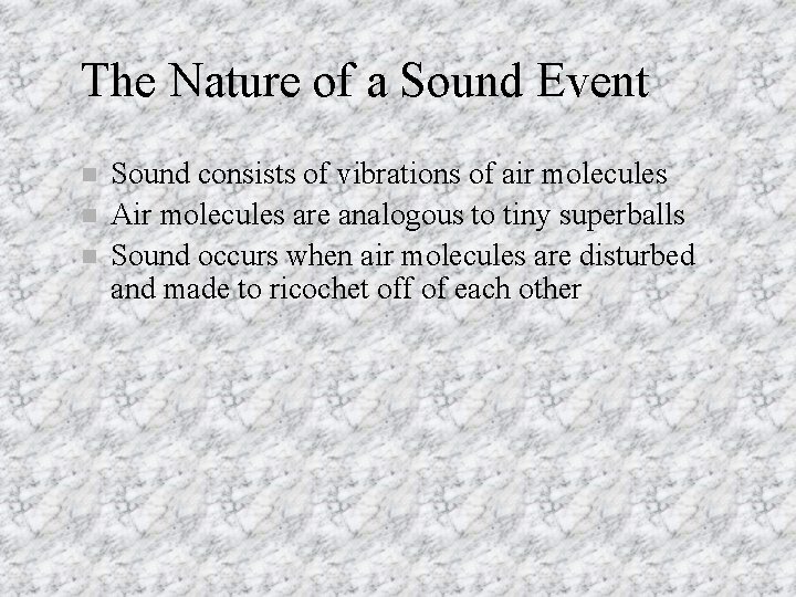 The Nature of a Sound Event n n n Sound consists of vibrations of