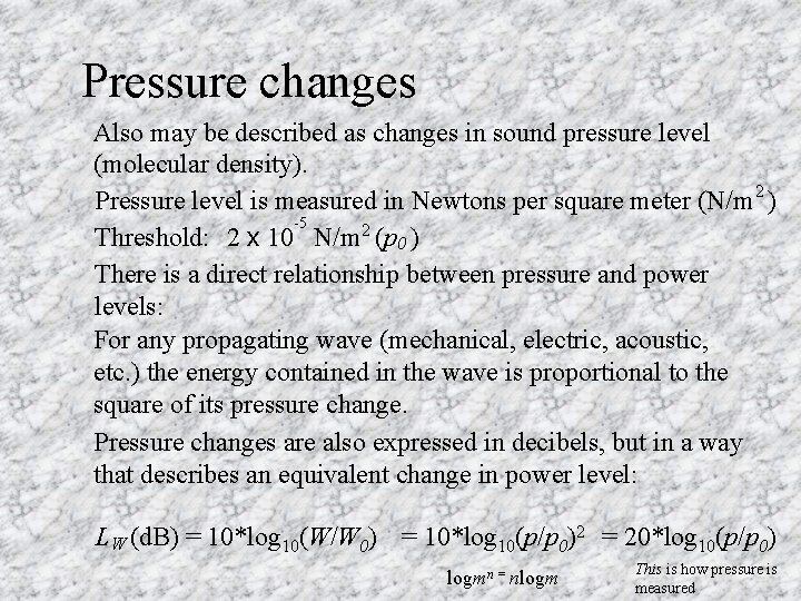 Pressure changes Also may be described as changes in sound pressure level (molecular density).