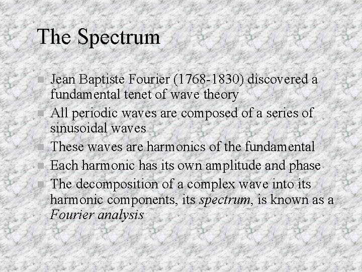 The Spectrum n n n Jean Baptiste Fourier (1768 -1830) discovered a fundamental tenet